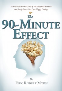 The 90-Minute Effect: How We Shape Our Lives by the Hollywood Formula and Rarely Reach Our Own Happy Endings
